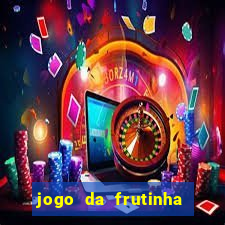 jogo da frutinha de ganhar dinheiro